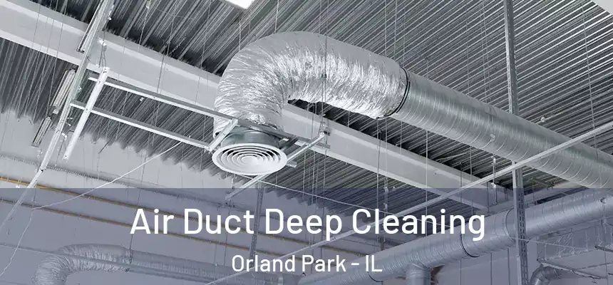  Air Duct Deep Cleaning Orland Park - IL