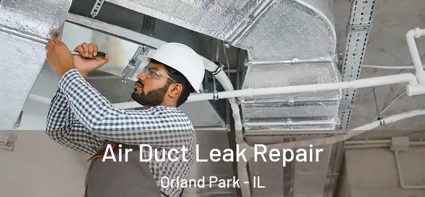 Air Duct Leak Repair Orland Park - IL