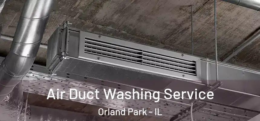Air Duct Washing Service Orland Park - IL