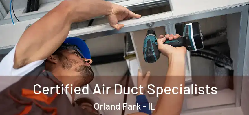 Certified Air Duct Specialists Orland Park - IL