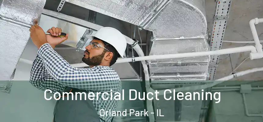 Commercial Duct Cleaning Orland Park - IL