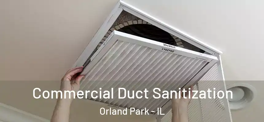 Commercial Duct Sanitization Orland Park - IL