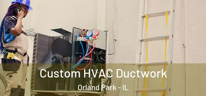  Custom HVAC Ductwork Orland Park - IL