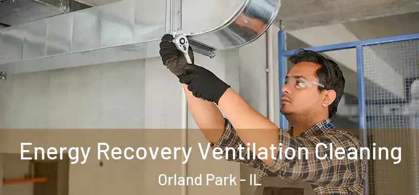 Energy Recovery Ventilation Cleaning Orland Park - IL