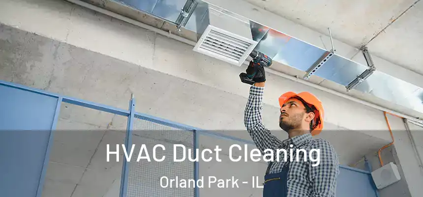  HVAC Duct Cleaning Orland Park - IL