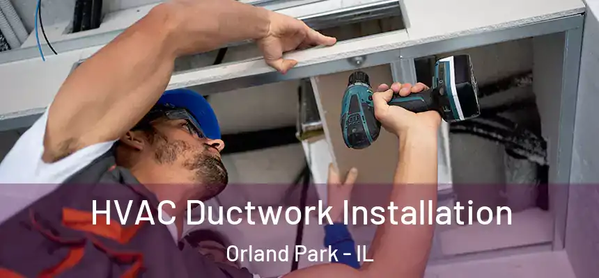  HVAC Ductwork Installation Orland Park - IL