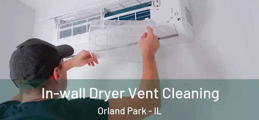 In-wall Dryer Vent Cleaning Orland Park - IL