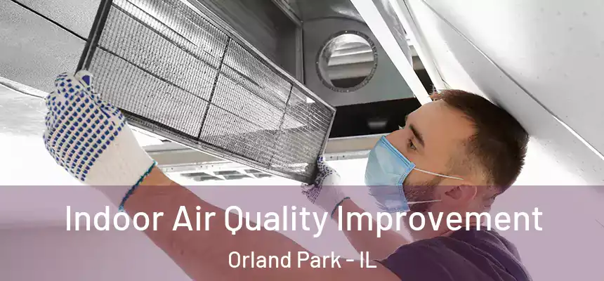 Indoor Air Quality Improvement Orland Park - IL