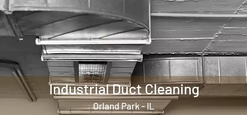 Industrial Duct Cleaning Orland Park - IL