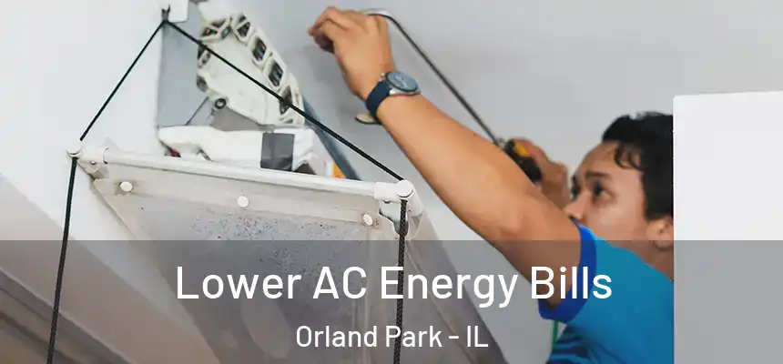  Lower AC Energy Bills Orland Park - IL