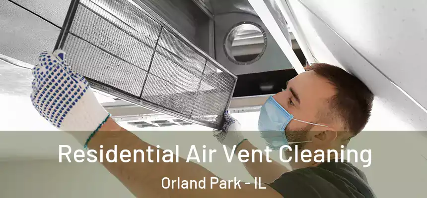 Residential Air Vent Cleaning Orland Park - IL