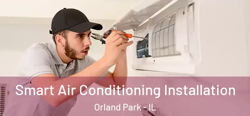  Smart Air Conditioning Installation Orland Park - IL