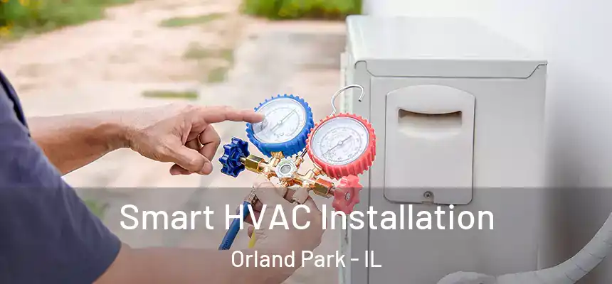  Smart HVAC Installation Orland Park - IL