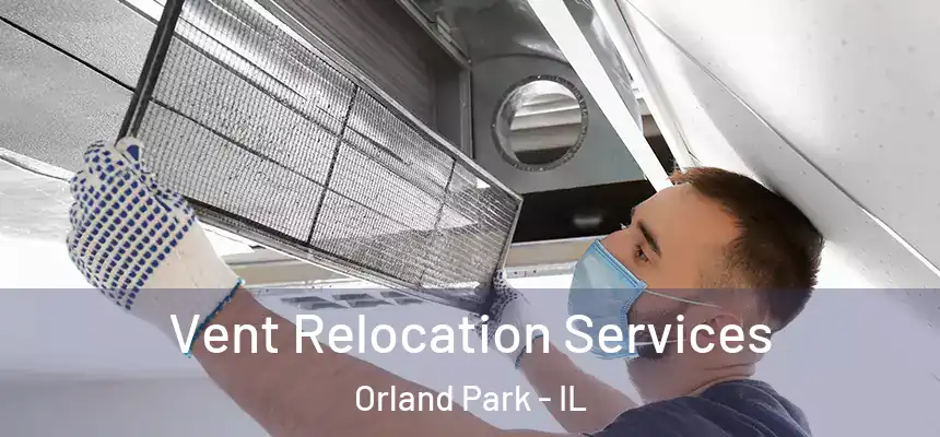  Vent Relocation Services Orland Park - IL