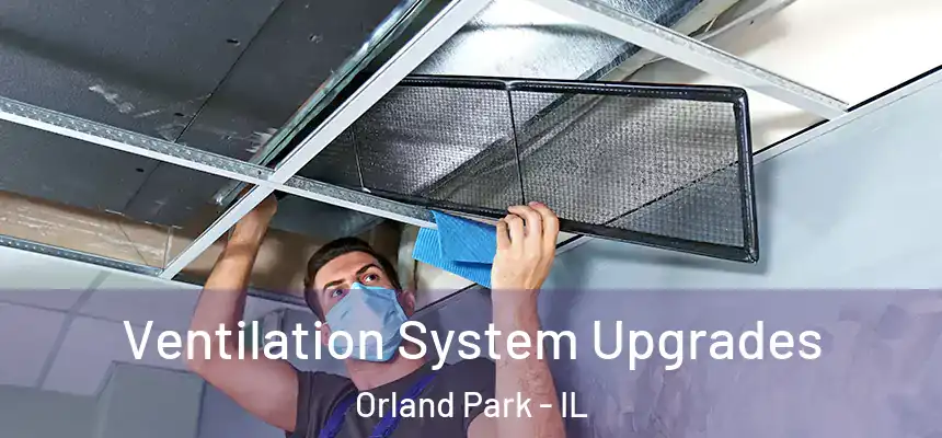 Ventilation System Upgrades Orland Park - IL